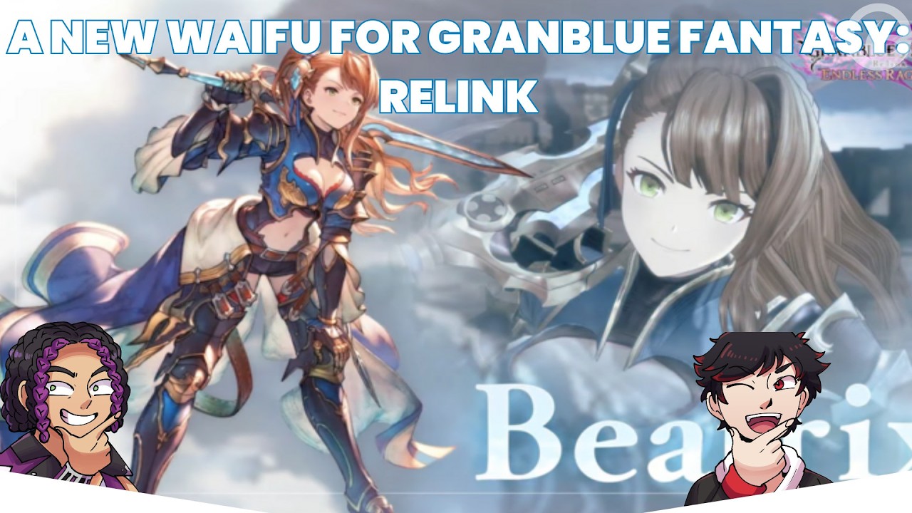 Granblue Fantasy Relink Endless Ragnarok - BEATRIX IS BEST GIRL!