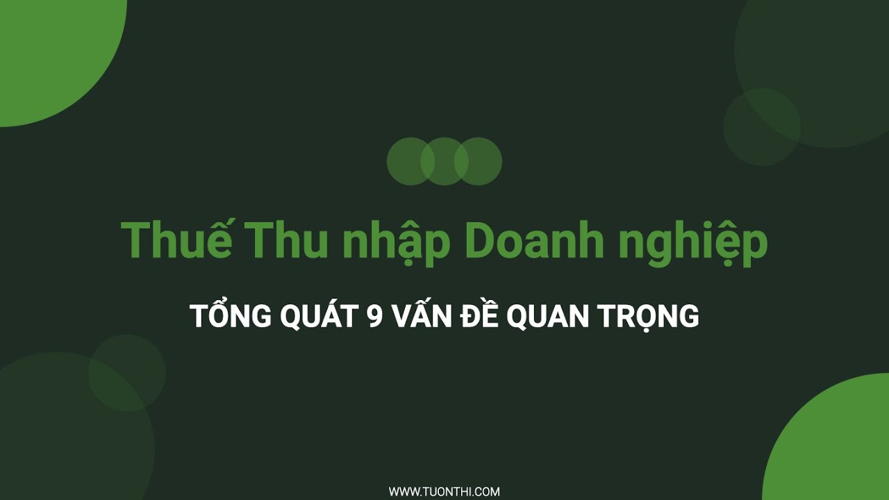 Thuế Thu nhập Doanh nghiệp là gì? | Khái quát 9 vấn đề cần biết