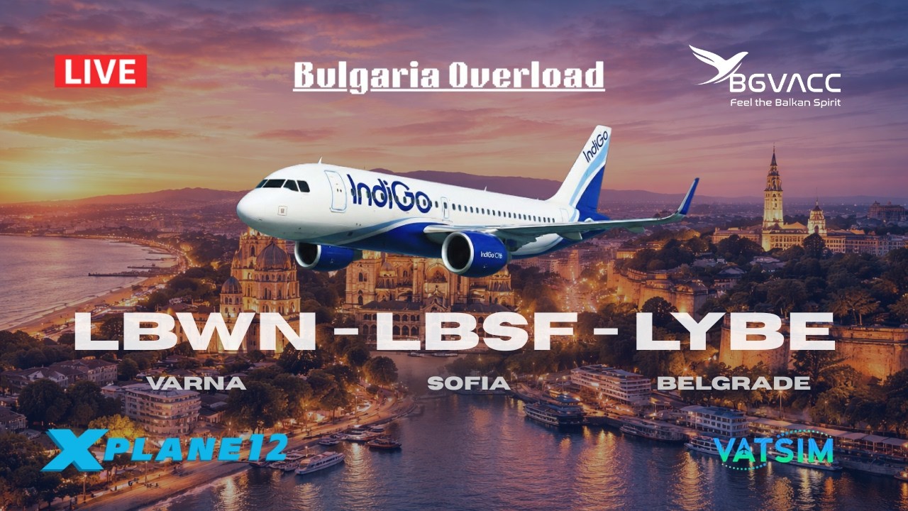 🔴 LIVE | Varna (LBWN) ✈️ Sofia (LBSF) ✈️ Belgrade (LYBE) | X-Plane 12 | VATSIM ATC