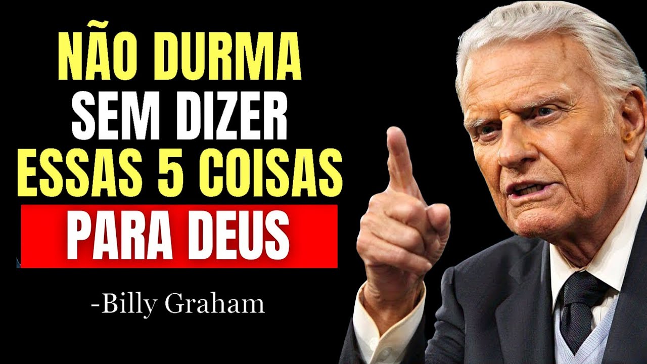 NUNCA DURMA SEM ANTES DIZER ESSAS 5 COISAS PARA DEUS! | Billy Graham