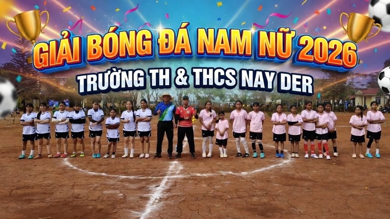 GIẢI BÓNG ĐÁ NAM NỮ 2026 || TRƯỜNG TH & THCS NAY DER || THẦY THÁCH ÂM NHẠC 