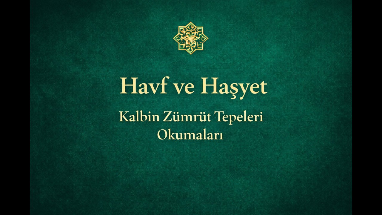 11. Havf ve Haşyet | Kalbin Zümrüt Tepeleri Okumaları