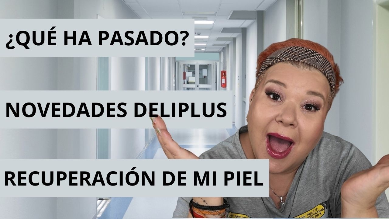¿QUÉ HA PASADO? - NOVEDADES DELIPLUS - RECUPERACIÓN DE MI PIEL