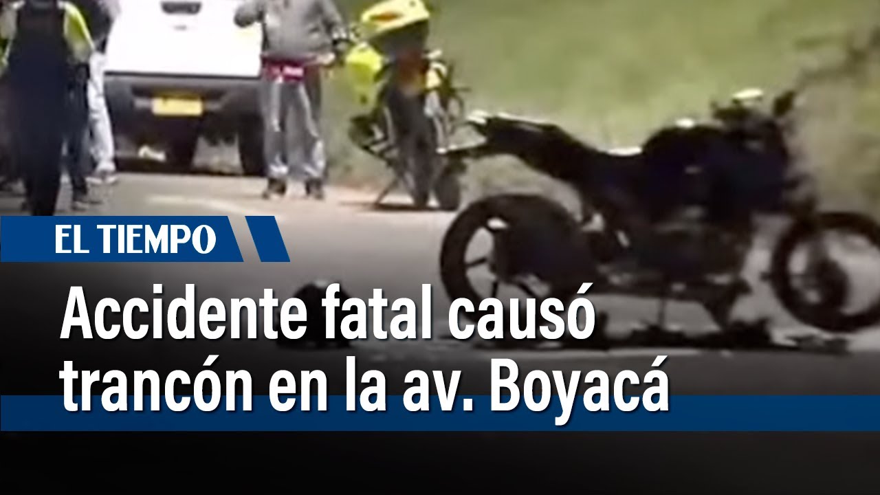 Accidente vial en Doña Juana dejó un muerto y generó trancón en la avenida Boyacá | El Tiempo