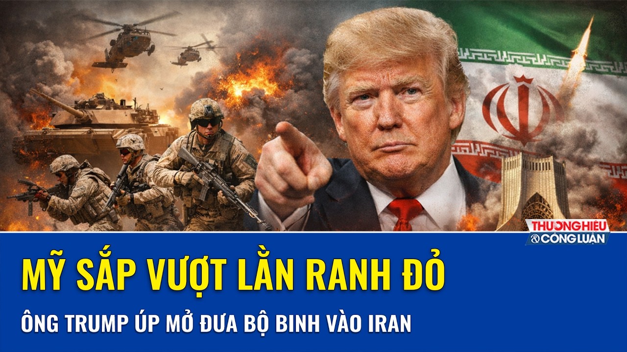 NÓNG: Mỹ sắp vượt lằn ranh đỏ, Tổng thống Trump úp mở kịch bản đưa bộ binh vào Iran
