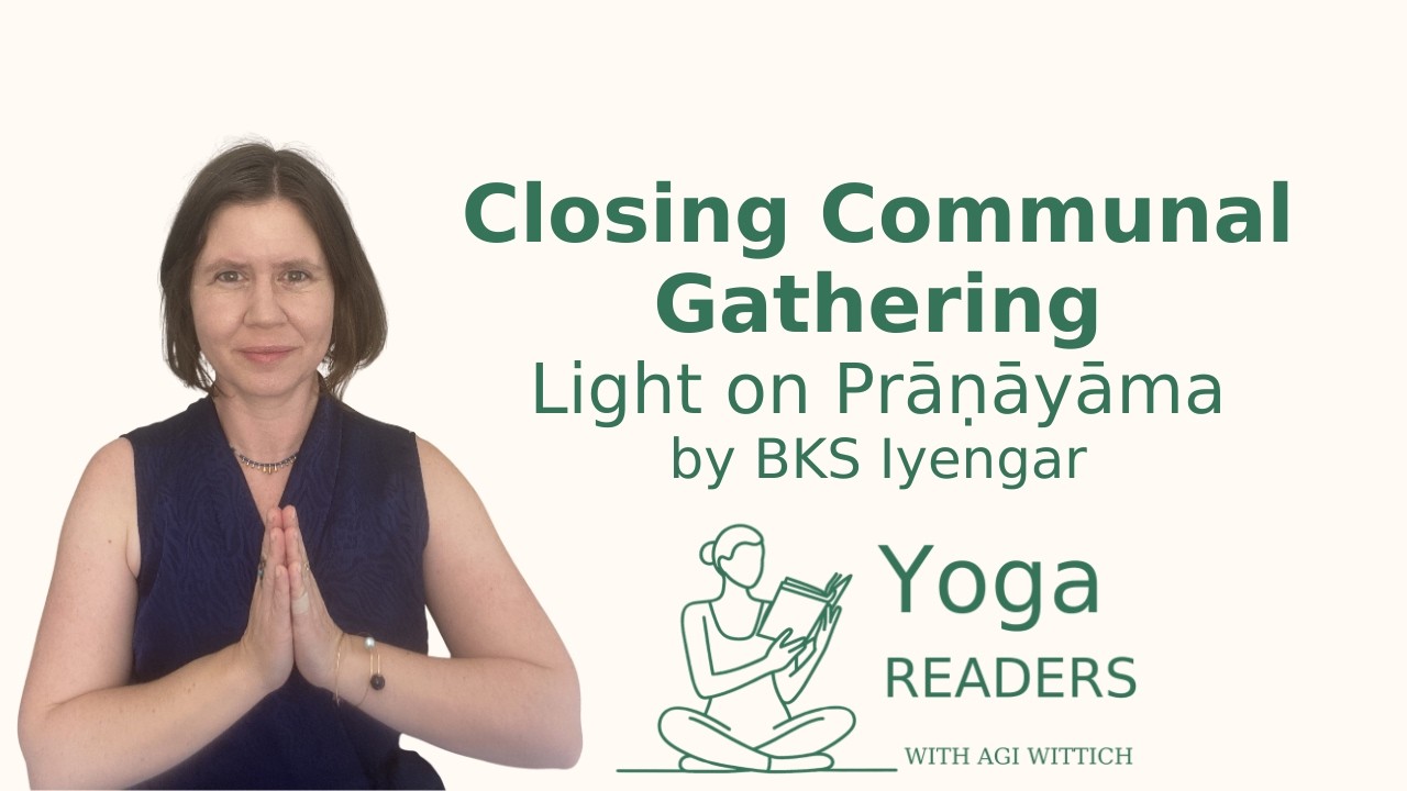 Closing Communal Gathering | Yoga Readers on Light on Pranayama | Agi Wittich