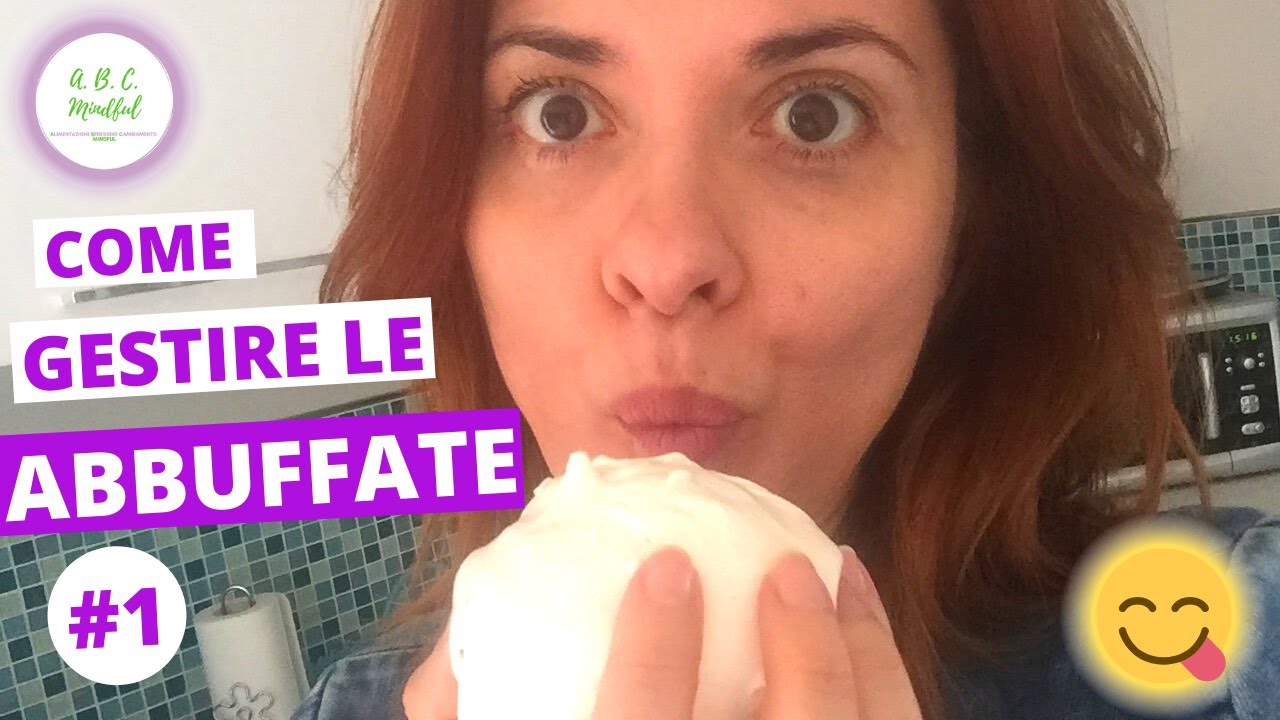 COME GESTIRE LE ABBUFFATE 1 | Consigli per prevenirle