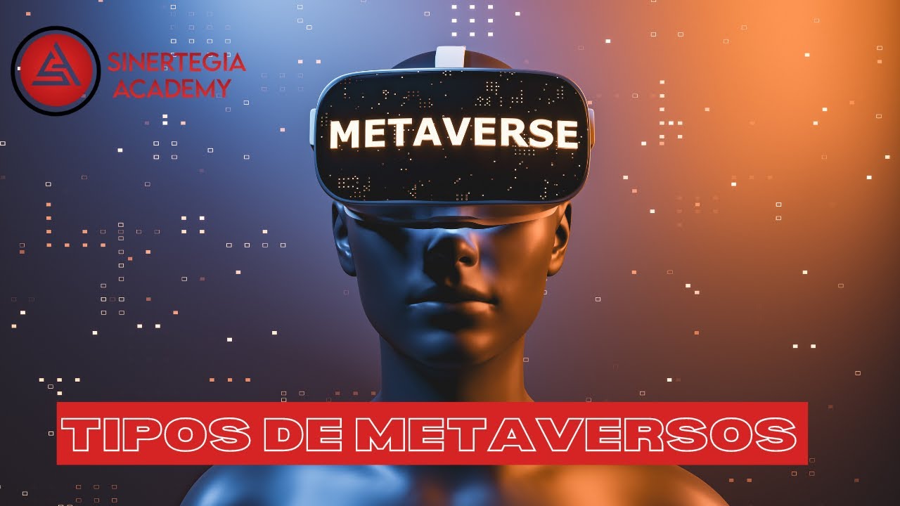 Tipos de metaversos | Sinertegia Academy