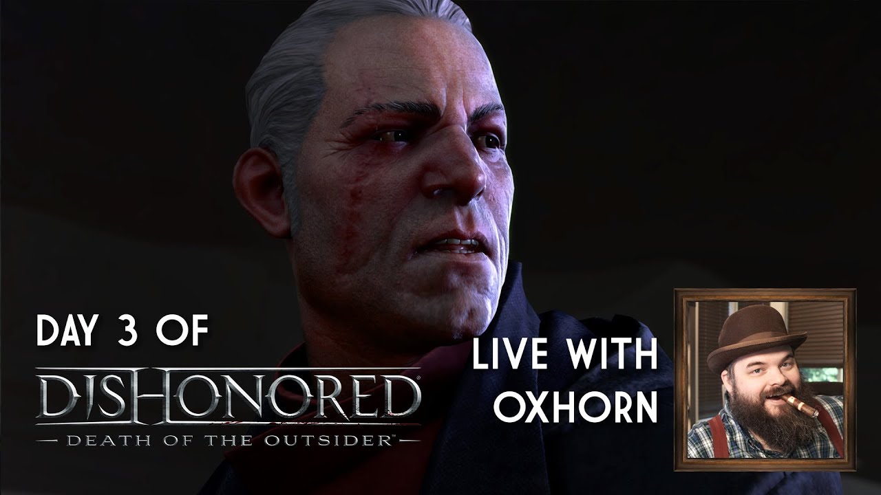 Day 3 of Dishonored: Death of the Outsider - Live with Oxhorn