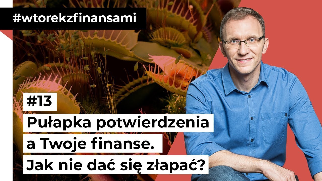 Pułapka potwierdzenia a Twoje finanse. Jak nie dać się złapać? #wtorekzfinansami odc. 13