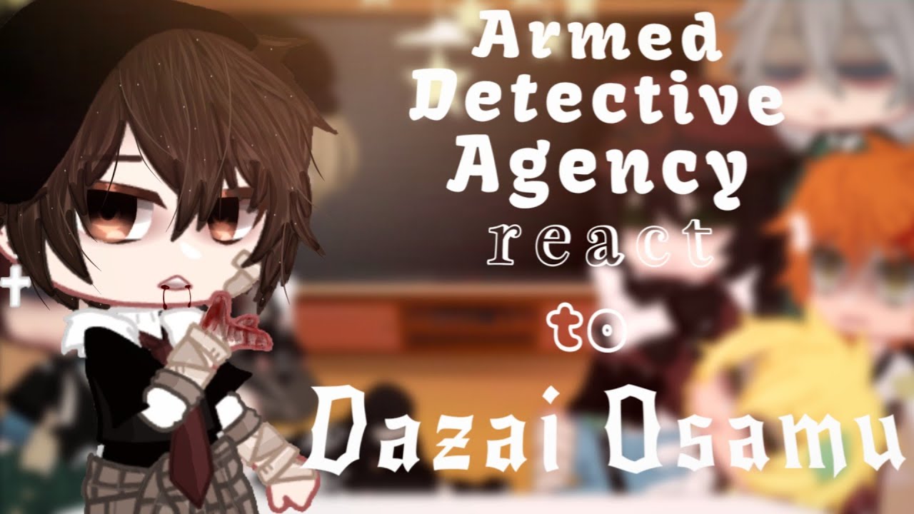 • Armed Detective Agency |AU| react to Dazai Osamu | BSD | • |GCRV|•1/4•| ▪︎PL▪︎