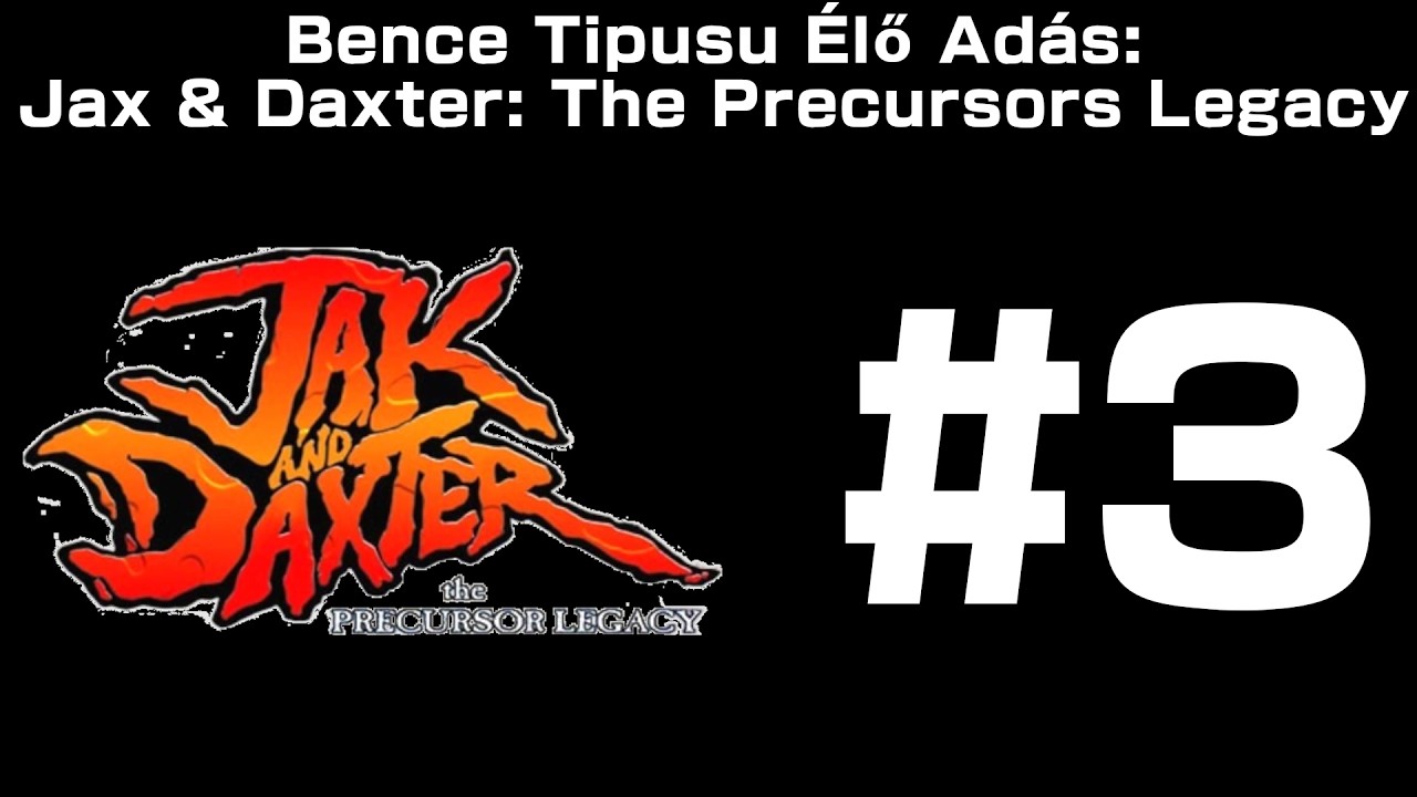 Mennyi idő, mire végzek ezzel? | Bence Tipusu Élő Adás: Jak And Daxter: The Precursor Legacy 3.Adás