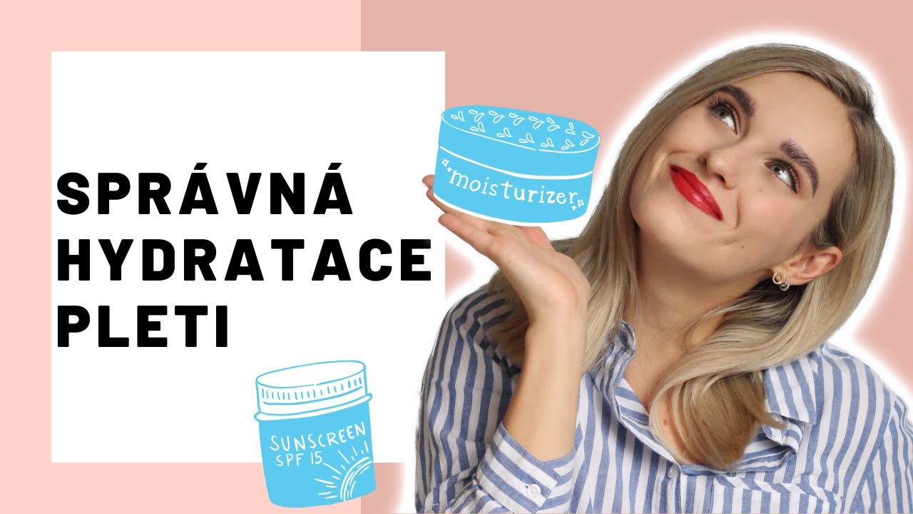 Jak spr&aacute;vně hydratovat pleť? | Skincare z&aacute;klady