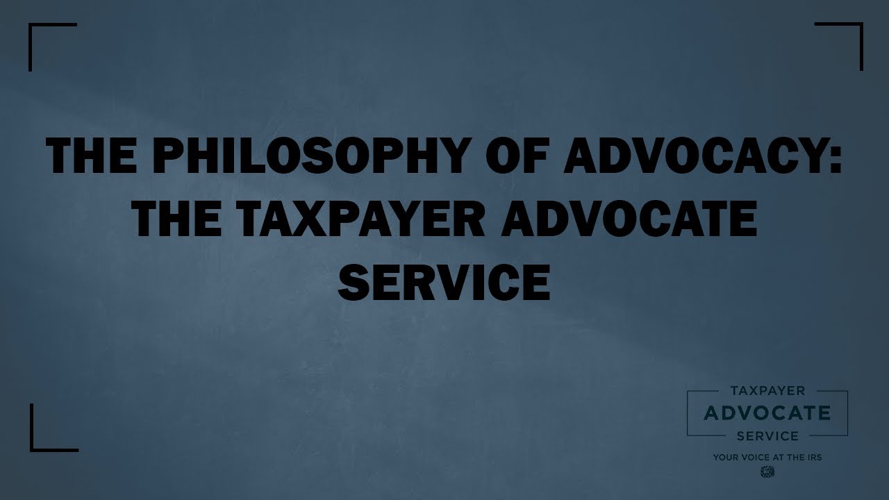 The Philosophy of Advocacy - The Taxpayer Advocate Service