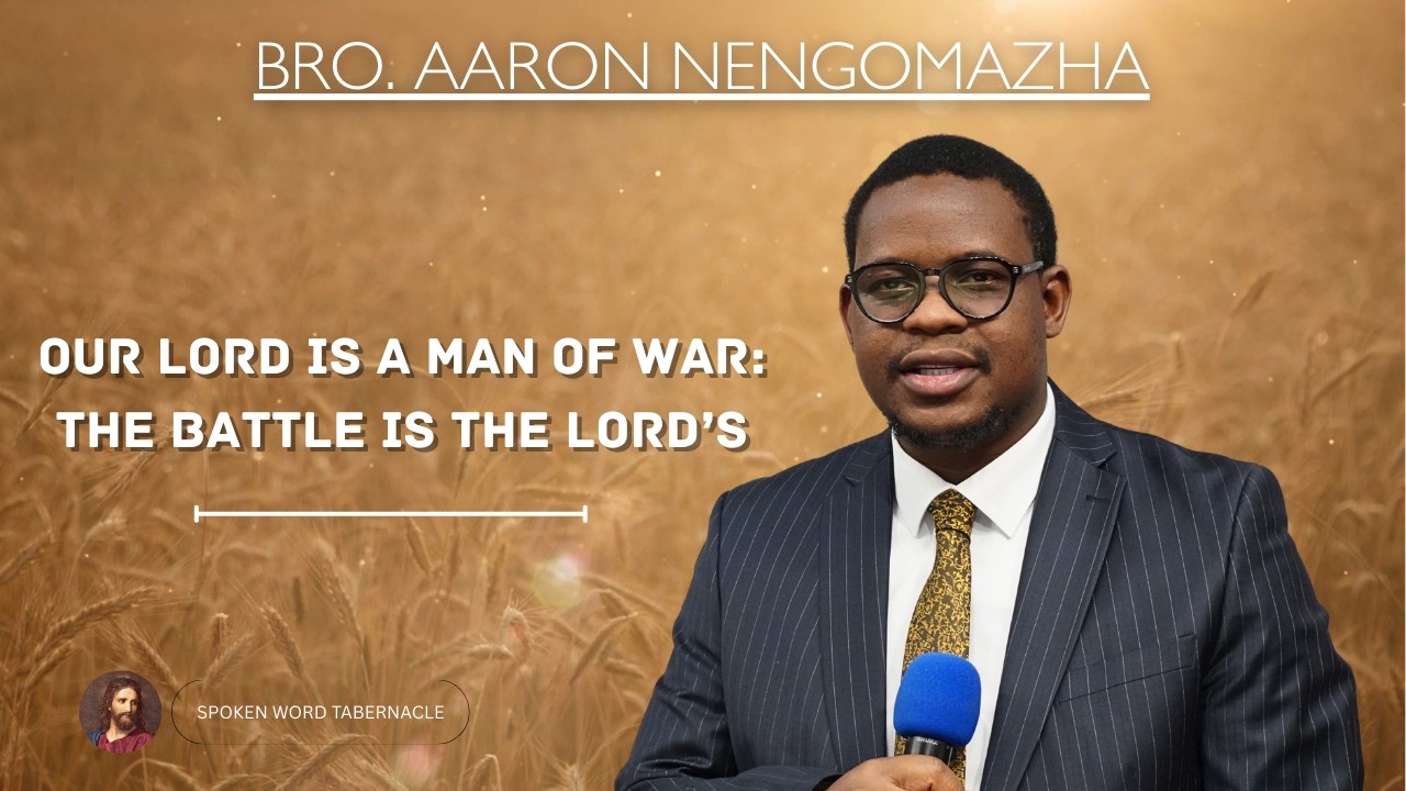 Our Lord Is A Man Of War: The Battle Is The Lord's - Bro. Aaron Nengomazha