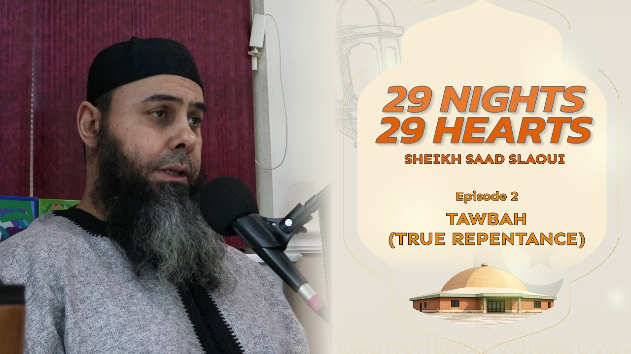 Ep. 2 Tawbah - Ramadan Night Lecture | Sheikh Saad Slaoui