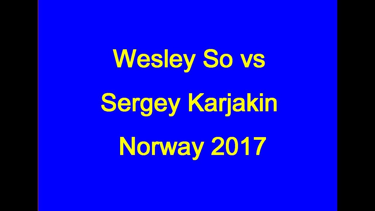 Wesley So vs Sergey Karjakin: Norway 2017