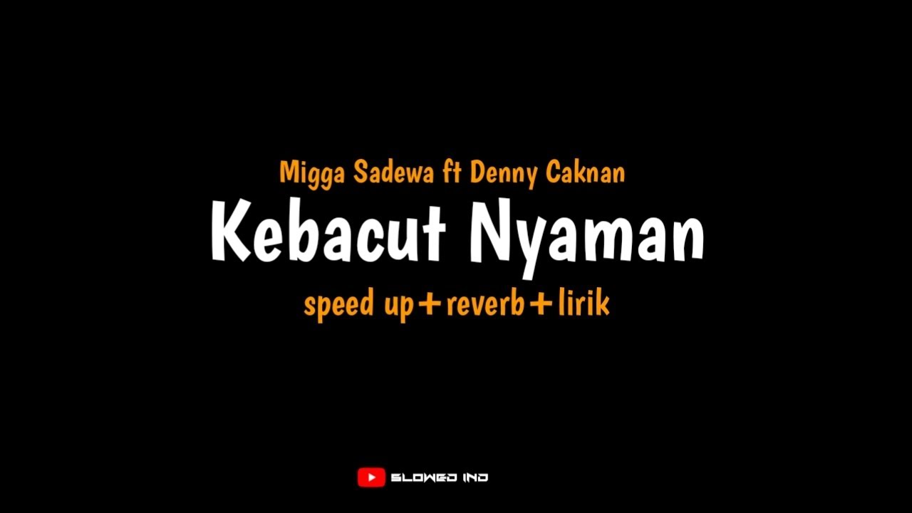 Kebacut Nyaman - Migga Sadewa ft Denny Caknan (speed up+reverb+lirik) wes tak cubo kanggo nglalekno