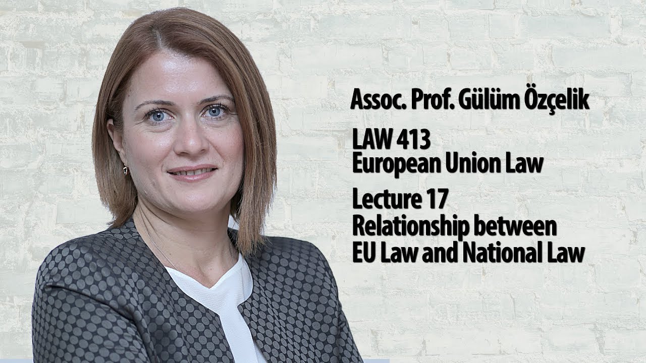 European Union Law - Lec 17 - Relationship between EU Law and National Law