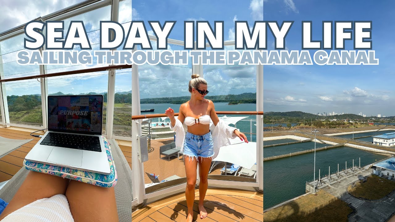 SEA DAY IN MY LIFE: SAILING THROUGH THE PANAMA CANAL
