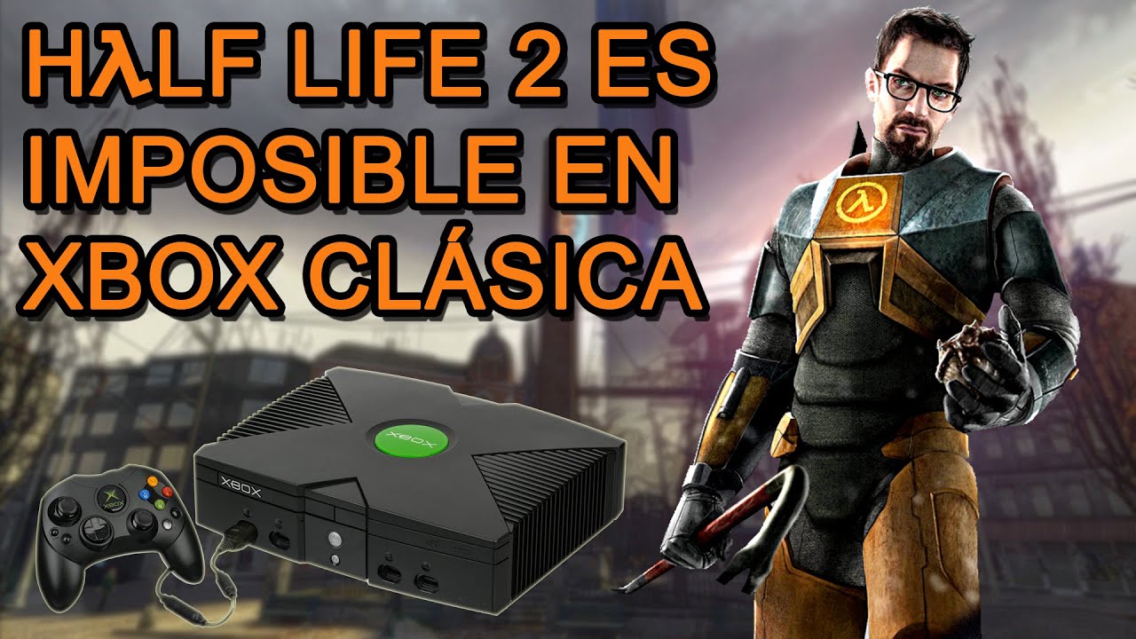 HALF LIFE 2 en la XBOX CLÁSICA era IMPOSIBLE