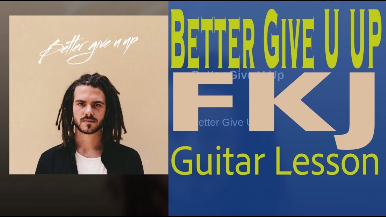 FKJ Better Give U Up Lesson Neosoul Guitar How To