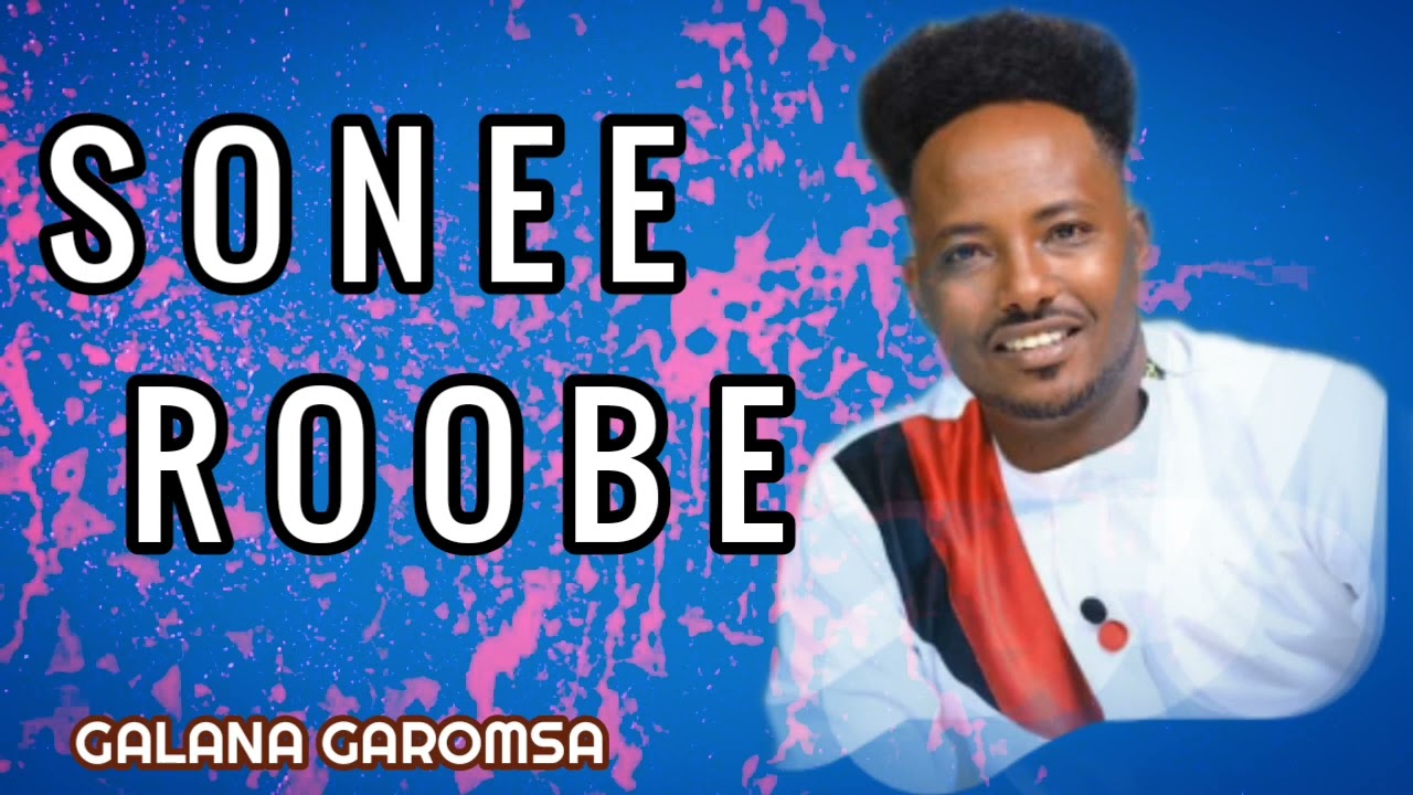 'Sonee Roobe'  Galana Garomsa #new oromo music 2022