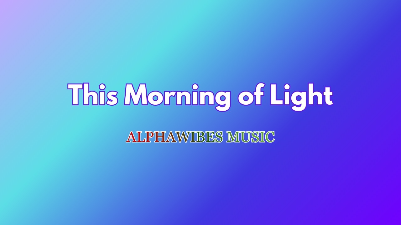 This Morning of Light (4K Video With Lyric)