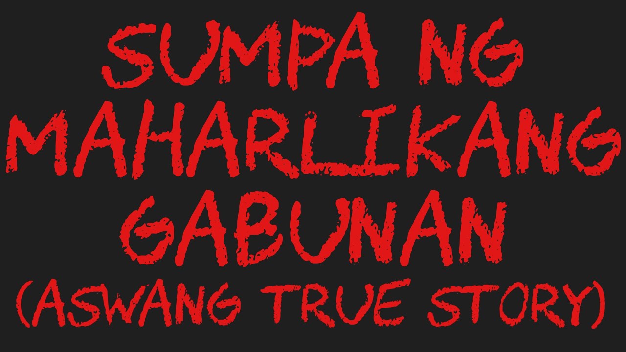 SUMPA NG MAHARLIKANG GABUNAN (Aswang True Story)