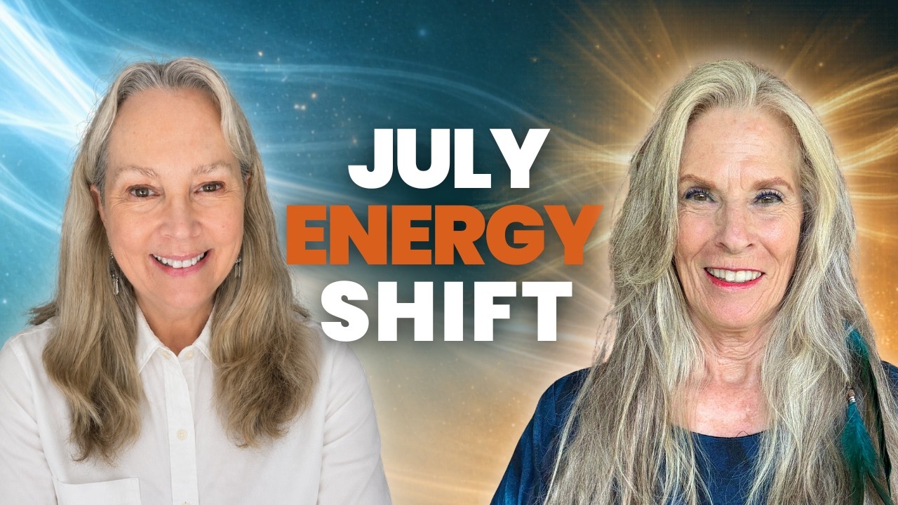 July Energy Update:  What Is Shifting Now, Channelled Message and Clearing