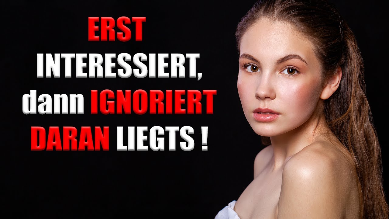 Drei Gründe, weshalb Frauen DICH IGNORIEREN, obwohl sie erst interessiert waren...