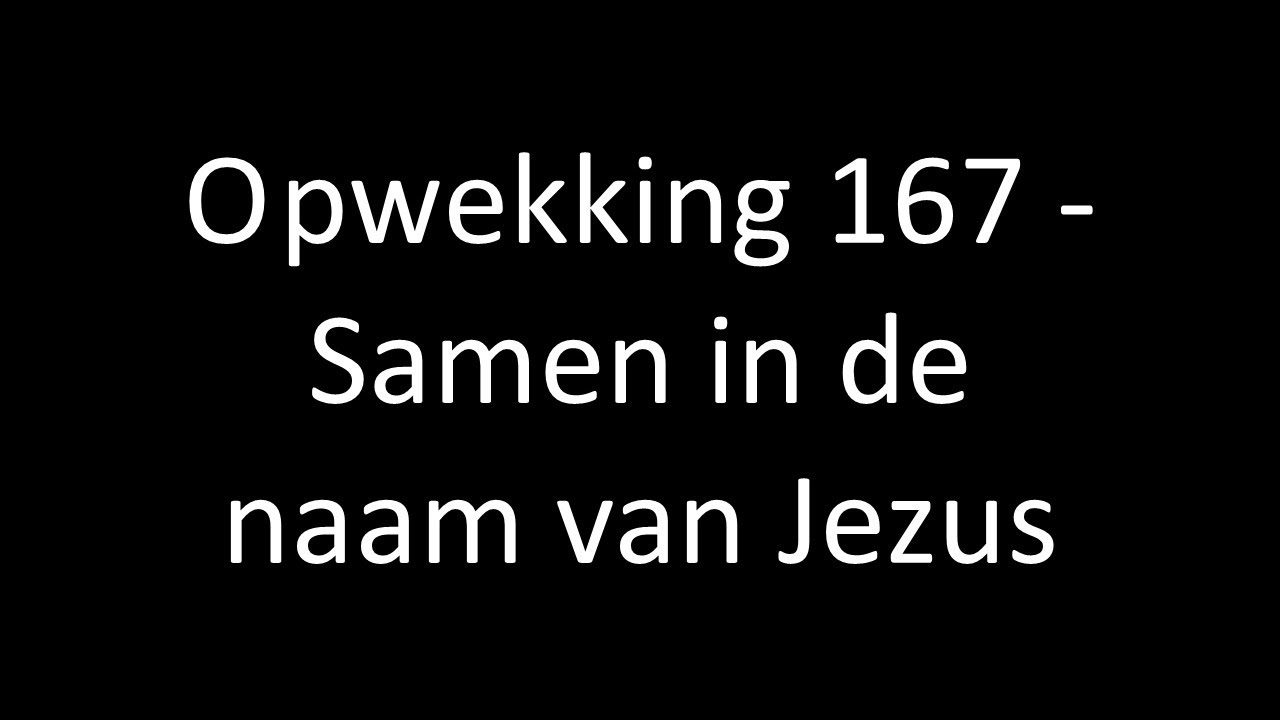 Opwekking 167 ‐ Samen in de naam van Jezus