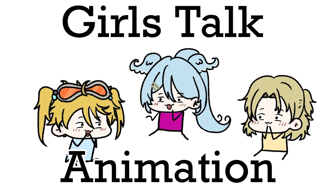 Girls Talk (Fan Animation)
