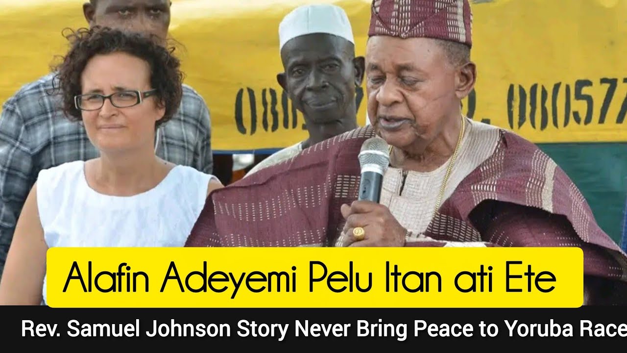Alafin Adeyemi Pelu Itan ati Ete | Rev. Samuel Johnson Story Never Bring Peace to Yoruba Race