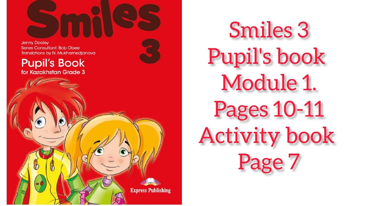 Ағылшын тілі 3-сынып Smiles 3 Pupil's book Module 1 pages 10-11 Activity book Page 7