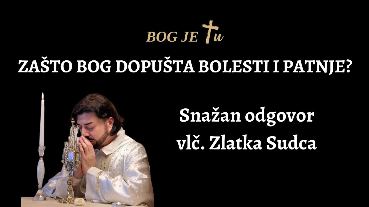 Zašto Bog dopušta bolesti i patnje? - Zlatko Sudac
