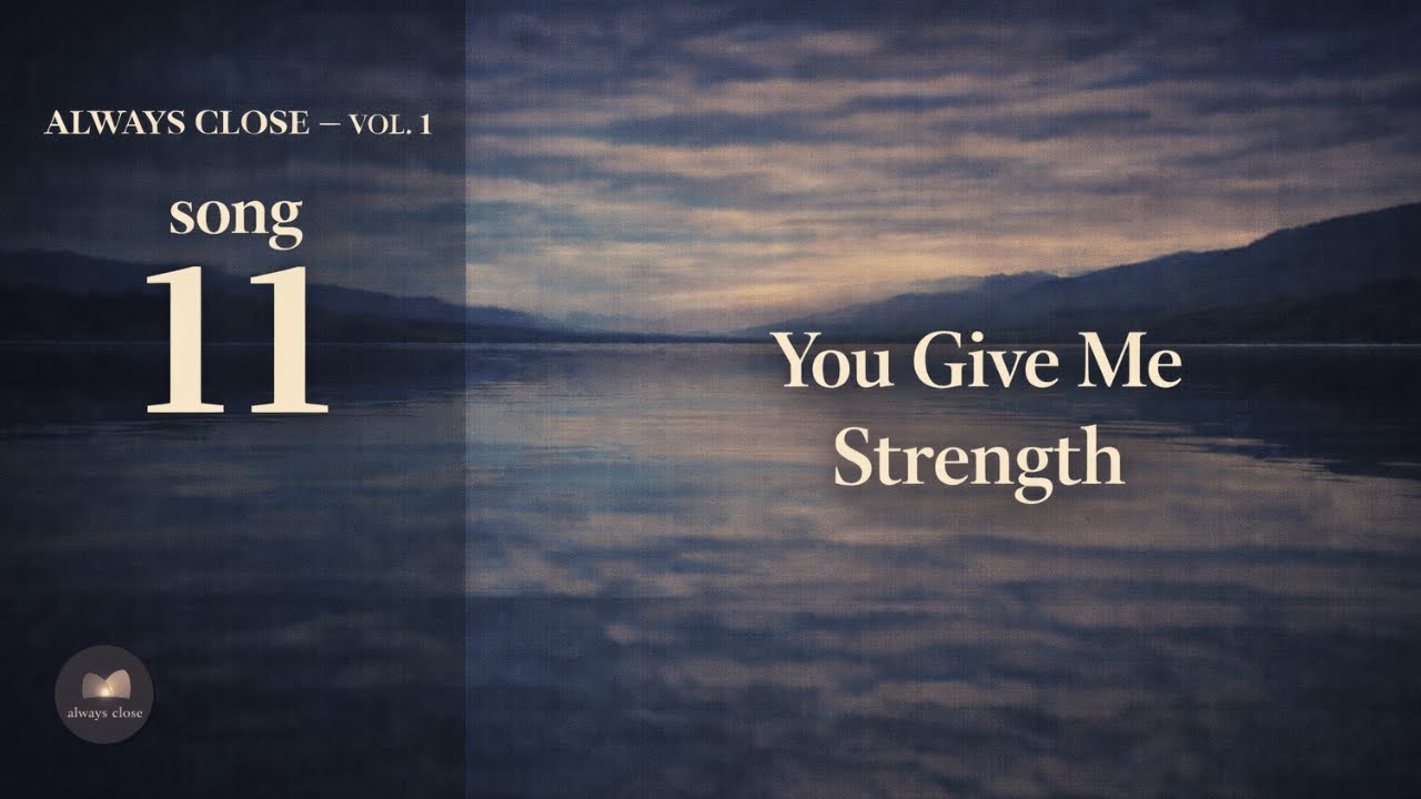 You Give Me Strength | Track 11 — Always Close Vol. 1 | Christian Music