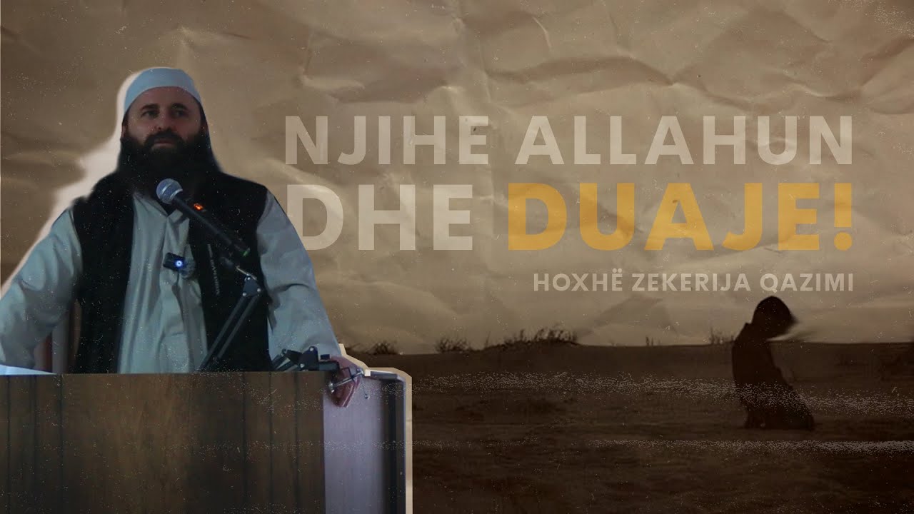 Njihe Allahun dhe duaje! - HUTBE - Hoxhë Zekerija Qazimi