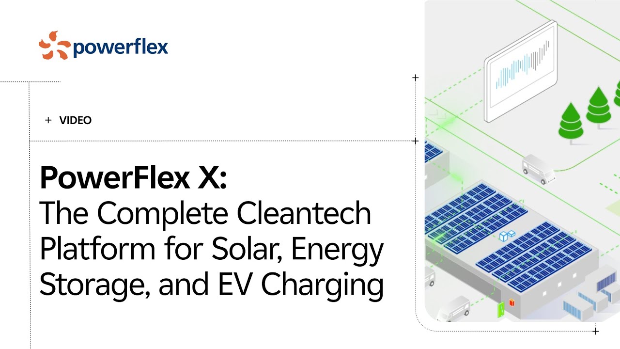 PowerFlex X: The Complete Cleantech Platform for Solar, Energy Storage, and EV Charging
