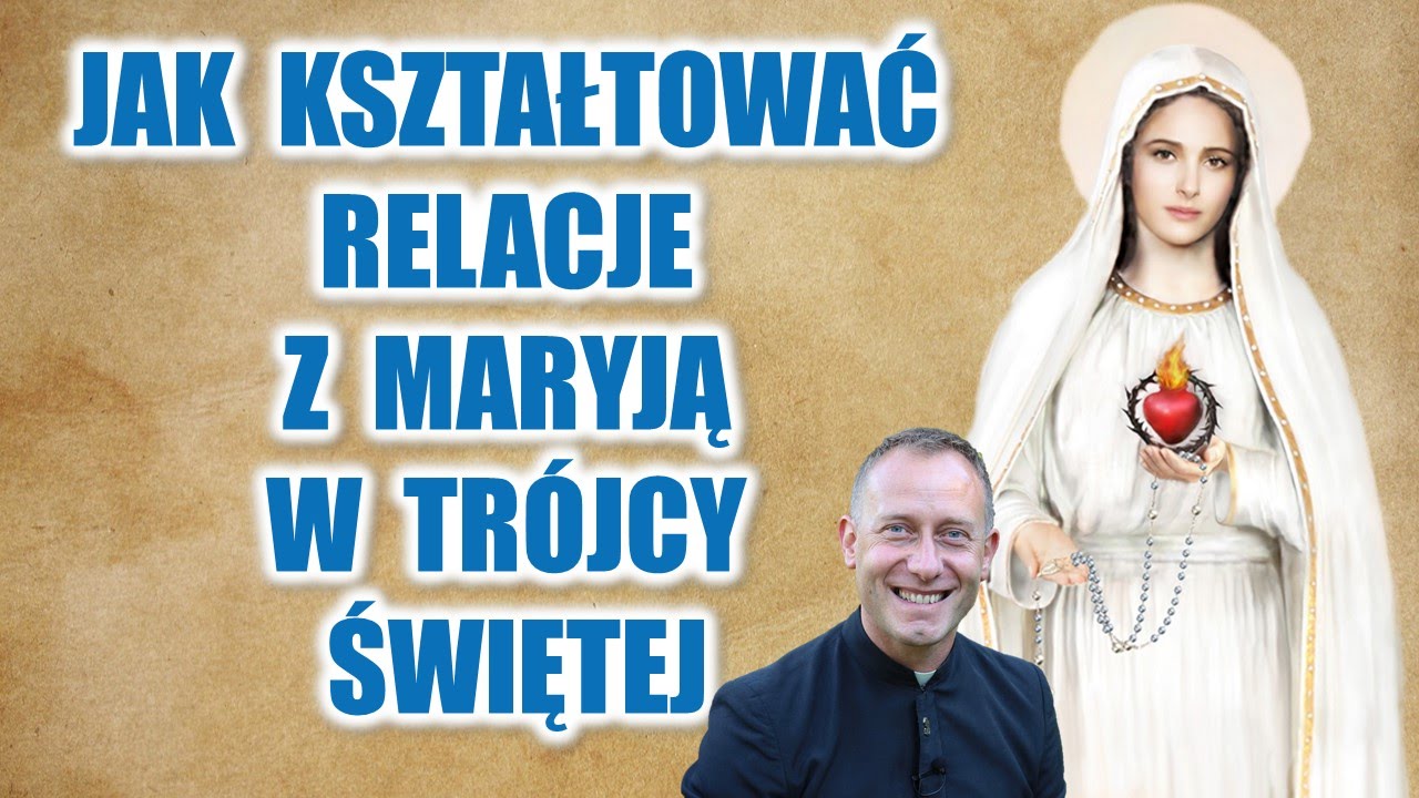 Jak kształtować relacje z Maryją w Trójcy Świętej