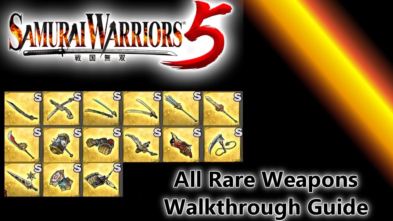 Samurai Warriors 5 - ALL RARE WEAPONS WALKTHROUGH GUIDE SHOWCASE + ALL S RANK [READ DESCRIPTION]