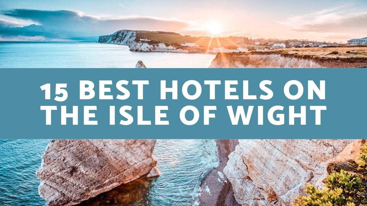 15 Best Isle Of Wight Hotels You Need To Stay At