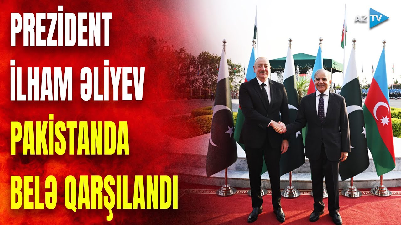 Prezident İlham Əliyev Pakistanda: dövlət başçısının rəsmi qarşılanma mərasimi oldu – GÖRÜNTÜLƏR