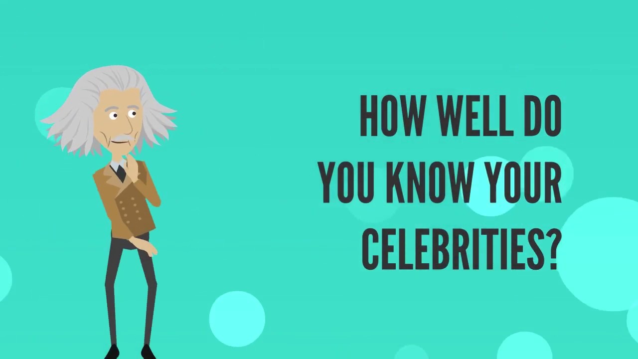 HOW WELL DO YOU KNOW YOUR CELEBRITIES?
