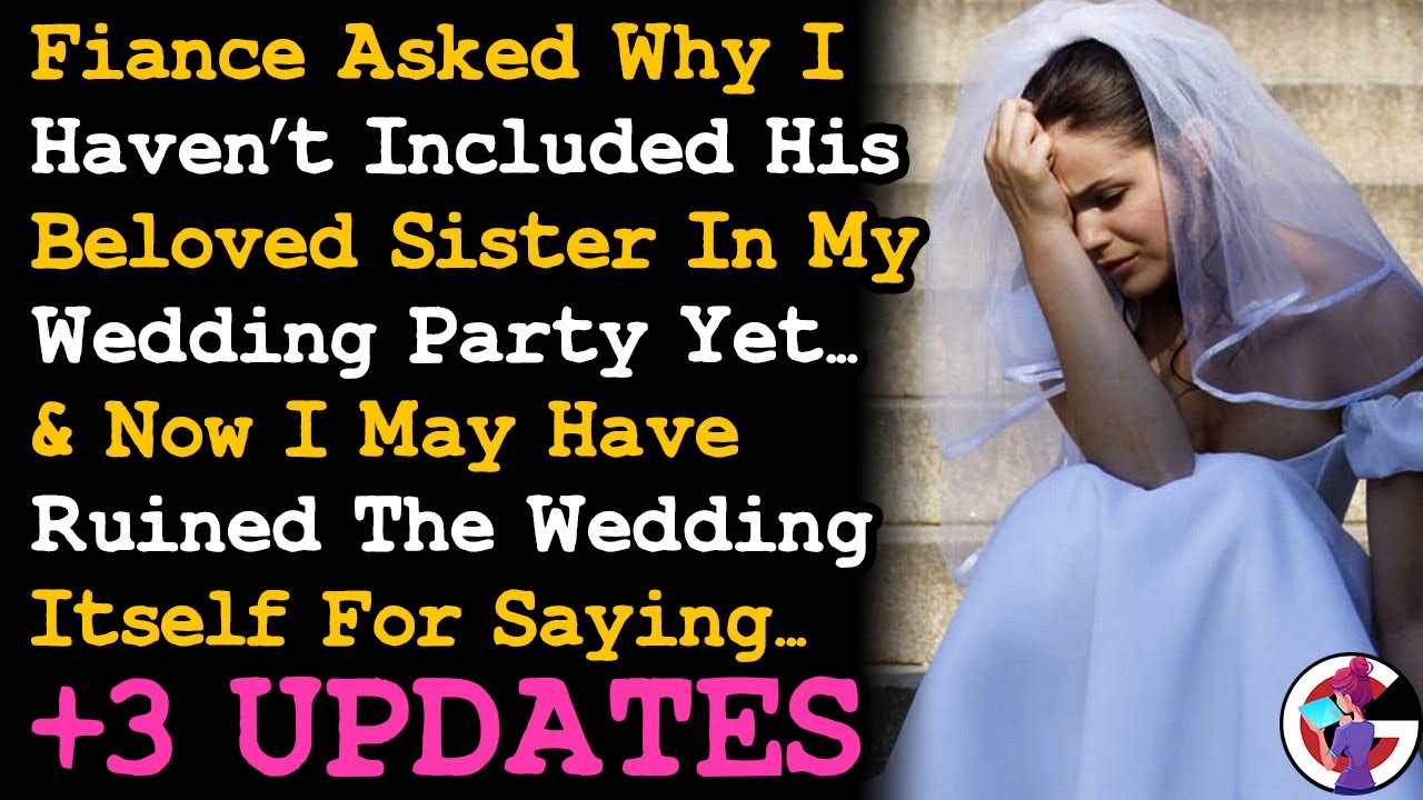UPDATED I Told My Fiancé I Hate His Sister After He Kept Insisting I Make Her My Bridesmaid... AITA