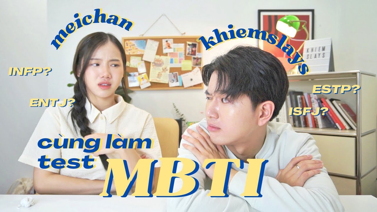 bộ mặt thật của @meichan và khiemslays | MBTI, thế mạnh và điểm yếu của chúng mình?