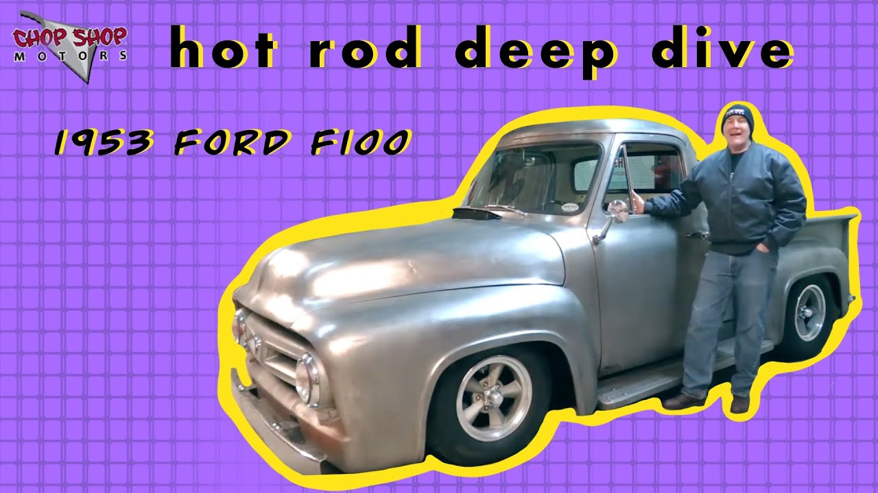 Hot Rod Deep Dive [1953 Ford F100 Truck]