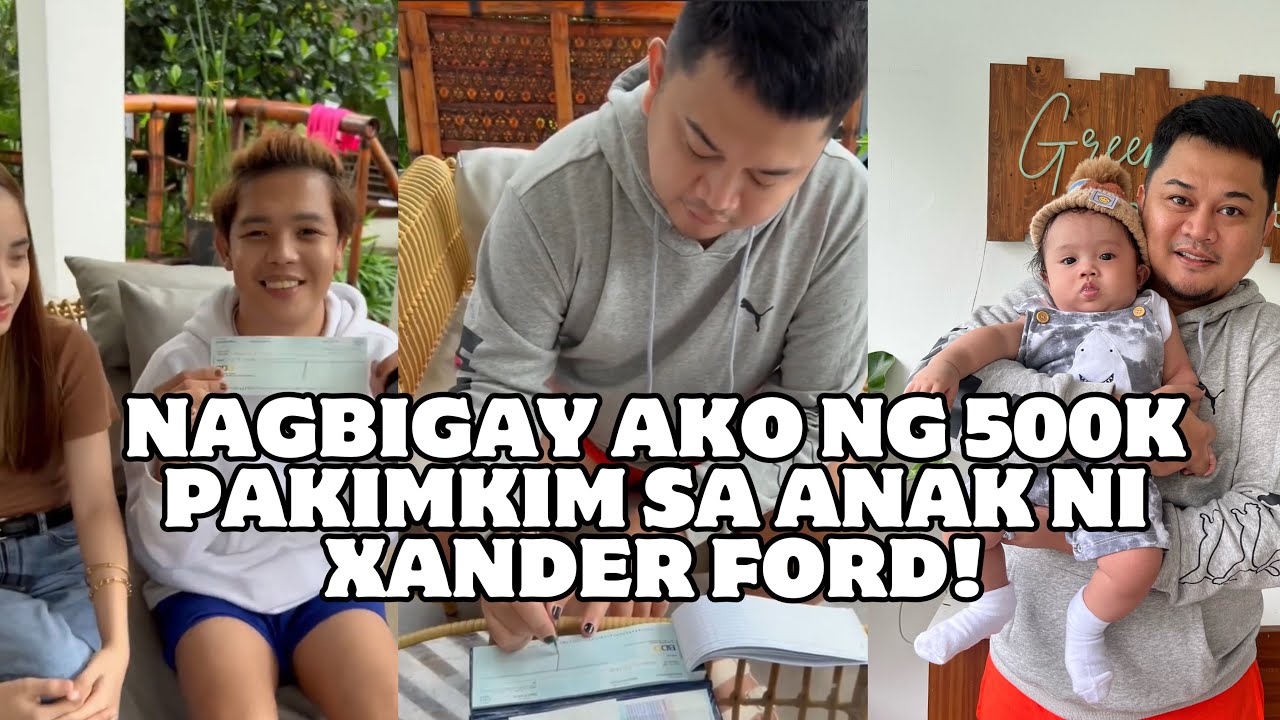 BINIGYAN KO NG 500K SI XANDER FORD PARA SA ANAK NYA