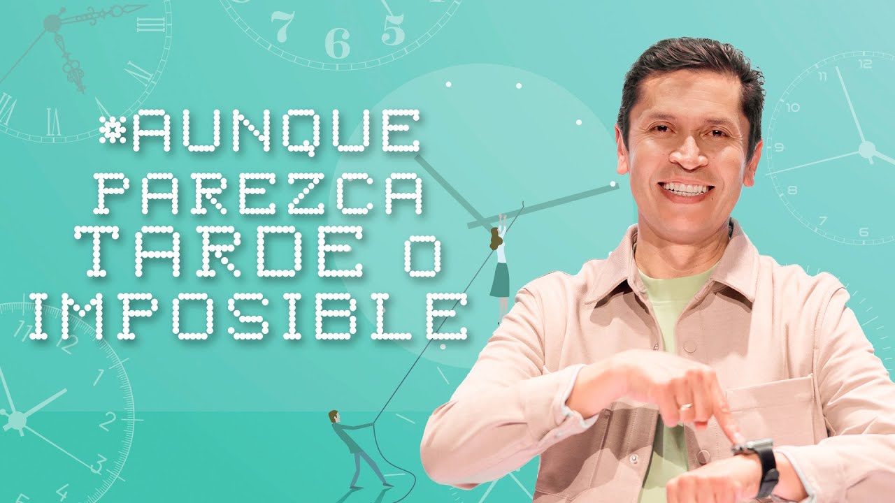Aunque parezca tarde o imposible - Carlos Olmos | Prédicas Cristianas  2023
