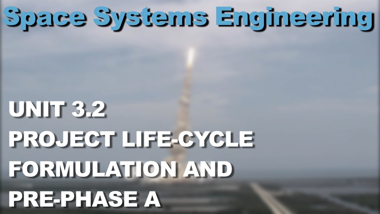 Project Life-Cycle Formulation and Pre-Phase A- - Space Systems Engineering 101 w/ NASA